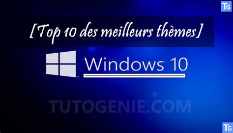 Comment Changer Le Thème De Windows 10 Top 10 Des Meilleurs Thèmes