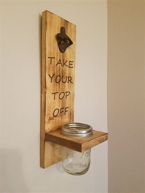 Mason Jar Wall Mounted Bottle Opener Take Your Top Off Etsy Wall