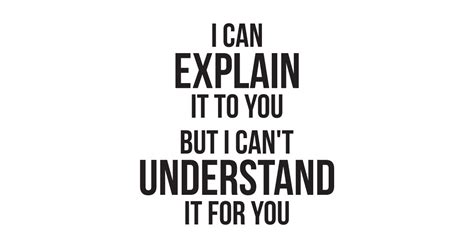 Funny Quote Cant Understand It For You Cant Understand It For You