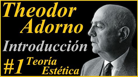 Theodor Adorno Introducción A La Teoría Estética 16 Youtube