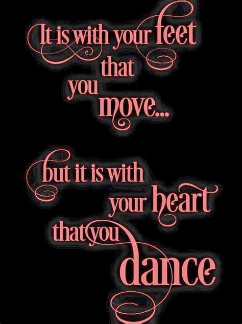 It Is With Your Heart That You Dance ️ Dance Quotes Dancer Quotes Dance Quotes Inspirational