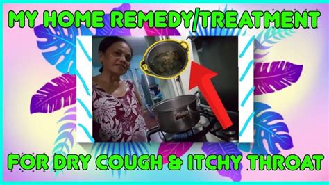 My Remedy For Dry Cough And Itchy Throat Youtube