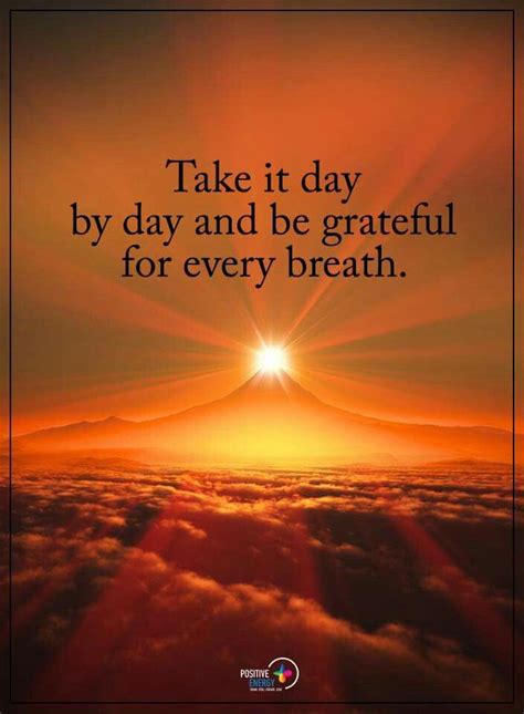 Take It Day By Day And Be Grateful For Every Breath