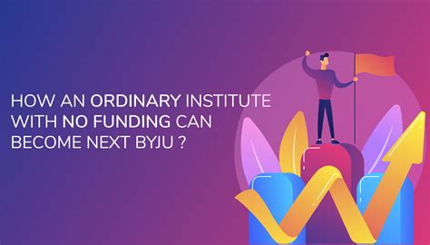 How An Ordinary Institute With No Funding Can Become Next Byju Latest
