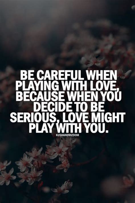 be careful with love it can be for the best or for the worst love me quotes relatable quotes