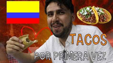 Colombiano Prueba Tacos Mexicanos Por Primera Vez Youtube