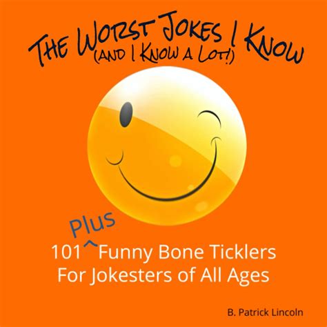 the worst jokes i know and i know a lot 101 funny bone ticklers for jokesters of all ages