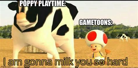 Image Tagged In Im Gonna Milk You So Hard Smg4 Gametoons Poppy Playtime I Can Milk You Template