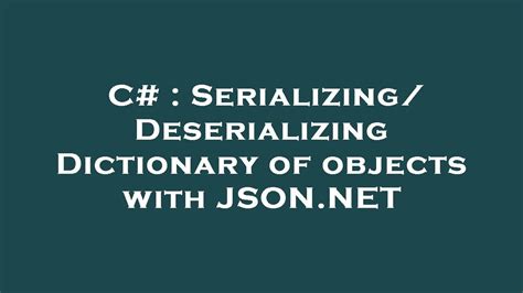 C Serializing Deserializing Dictionary Of Objects With Json Net Youtube