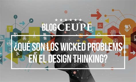 ¿qué Son Los Wicked Problems En El Design Thinking