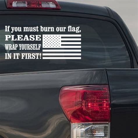 These wraps are easy to install. If You Must Burn Our Flag Please Wrap Yourself In It First Military Quote Wall Decal - Vinyl ...