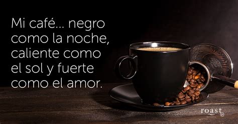 Mi Café Negro Como La Noche Caliente Como El Sol Y Fuerte Como El Amor