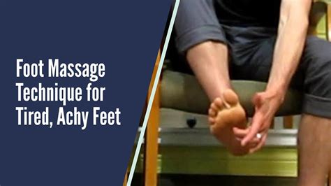 Foot Massage Technique For Tired Achy Feet Youtube