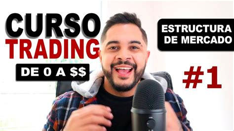 Curso Trading Institucional Completo En Espa Ol Clase Estructura De Mercado Youtube