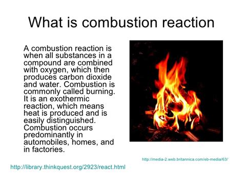 But this process takes up the heat and makes the objects in the surroundings cool. Combustion Reactions