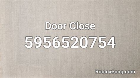 Door Close Roblox Id Roblox Music Codes