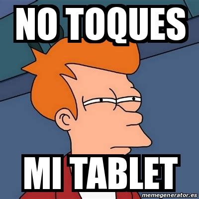Meme Futurama Fry No Toques Mi Tablet