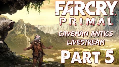 far cry primal caveman antics part 5 1080 60fps youtube