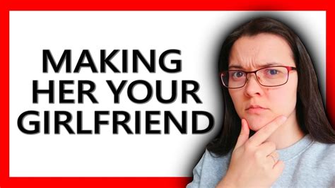 How To Make Her Your Girlfriend You Need To Do This Youtube