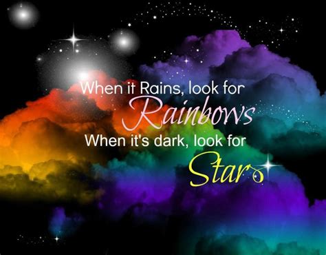 When It Rains Look For Rainbows When Its Dark Look For Stars