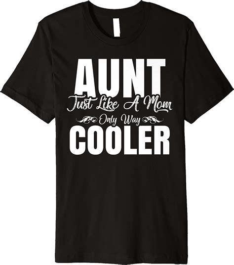 Aunt Like A Mom But Way Cooler Funny Auntie Ts Premium T
