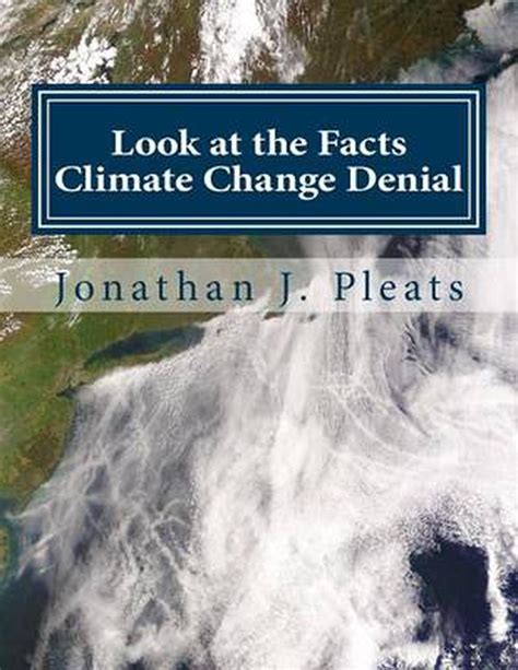 Look At The Facts Climate Change Denial By Jonathan J Pleats English Paperba 9781518856815
