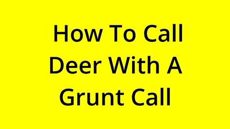 Solved How To Call Deer With A Grunt Call Youtube