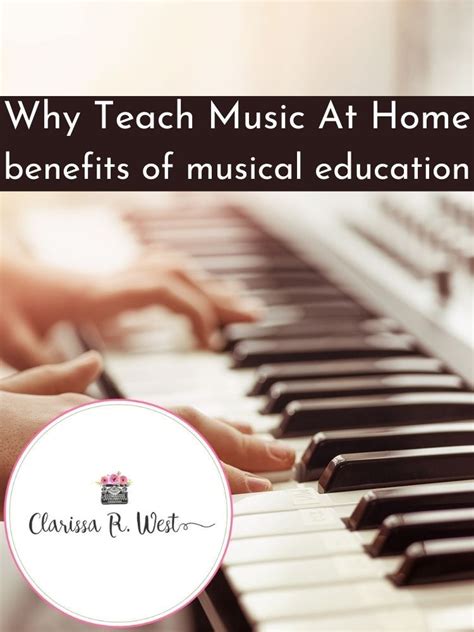 Why Teach Music At Home Benefits Of Musical Education • Clarissa R