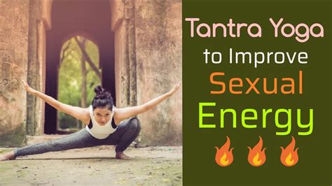 tantra yoga to improve sexual energy youtube