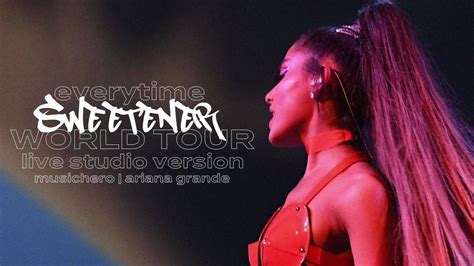 Ariana Grande Everytime Sweetener World Tour Version Youtube