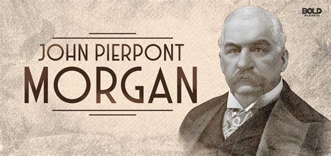 Bold Leadership Of John Pierpont Morgan Anchored On Courage