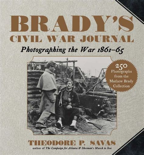 Bradys Civil War Journal Photographing The War 1861 65 By Theodore P