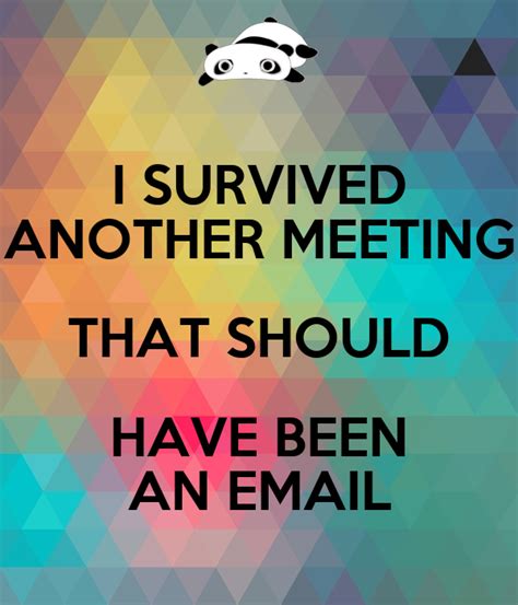 We did not find results for: I SURVIVED ANOTHER MEETING THAT SHOULD HAVE BEEN AN EMAIL ...