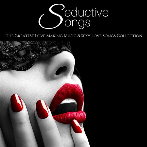 ‎seductive songs the greatest love making music and sexy love songs collection album by sexy