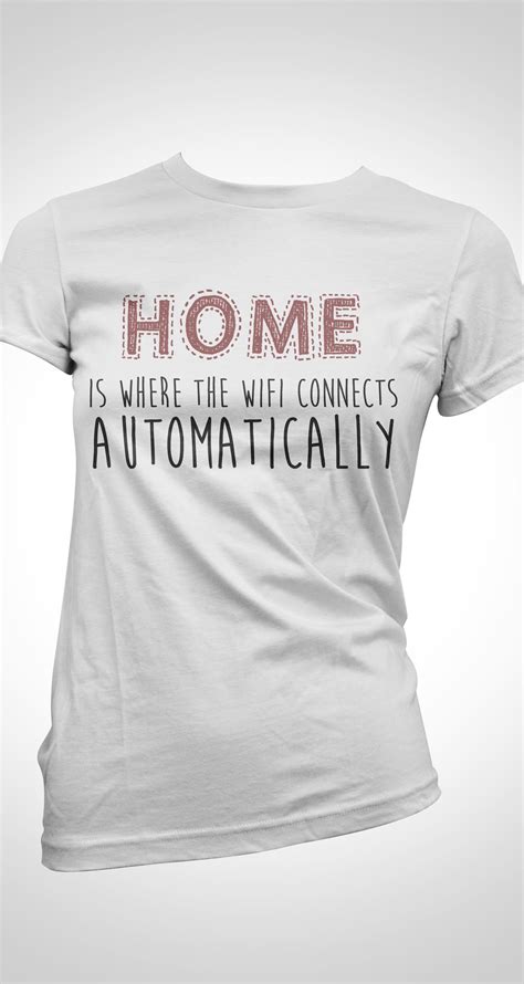 Home Is Where The Wifi Connects Automatically Funny T Shirts Romeotees
