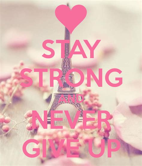stay strong and never give up keep calm quotes calm quotes inspirational quotes