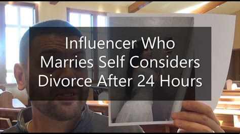 influencer who marries self consider divorce after 24 hours youtube