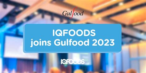 Iqf Foods Joins Gulfood 2023 Worlds Largest Food Exhibition In Dubai