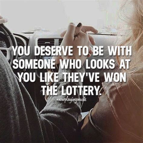 You Deserve To Be With Someone Who Looks At You Like They Ve Won The