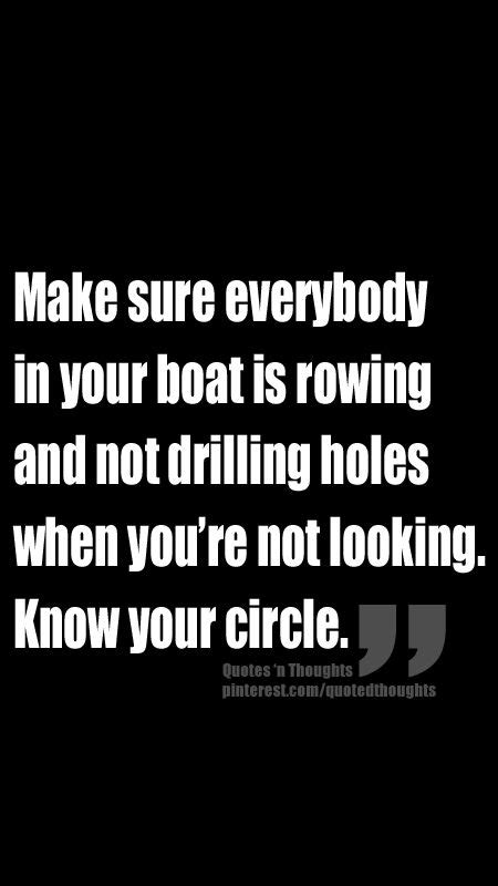 Make Sure Everybody In Your Boat Is Rowing And Not Drilling Holes When