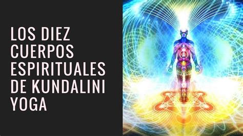 Diez Cuerpos Cuerpos Espirituales De Kundalini Yoga Youtube
