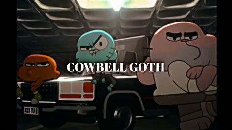 Cowbell Goth Gumball Edit Bychrishk Youtube