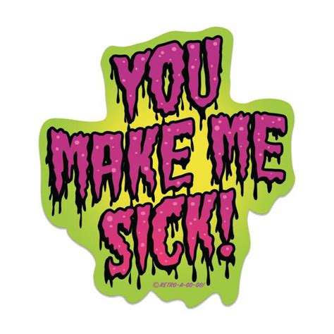 You Make Me Sick Sticker By Retro A Go Go St1160