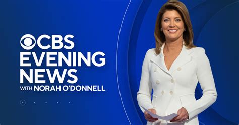 Cbs Evening News With Norah Odonnell Latest Videos And Full Episodes