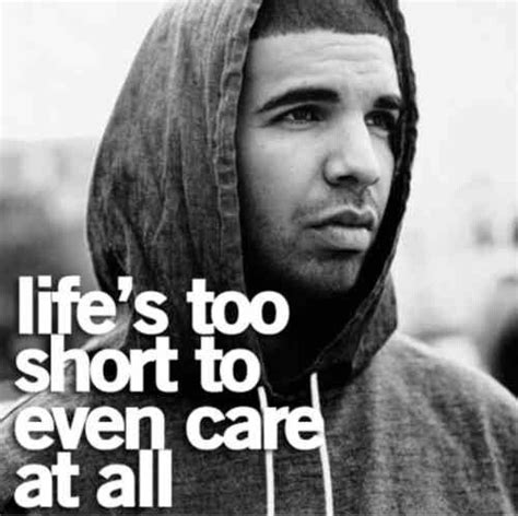 lifes to short to even care at all drake quote zitate