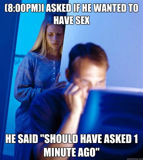 800pmi Asked If He Wanted To Have Sex He Said Should Have Asked 1 Minute Ago Redditors