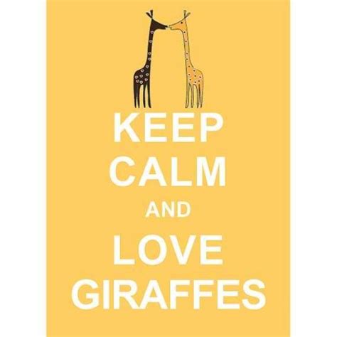 Love Giraffes Keep Calm And Love Giraffes Me Quotes Wanted Keep