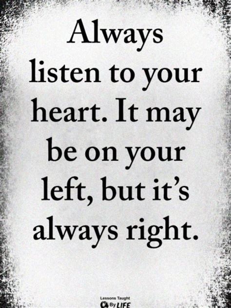 A Quote That Says Always Listen To Your Heart It May Be On Your Left But
