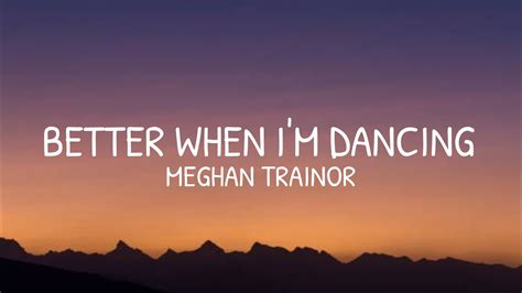 Meghan Trainor Better When Im Dancing Lyrics Youtube