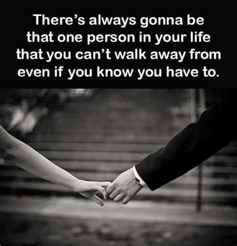 Theres Always Gonna Be That One Person In Your Life That You Cant